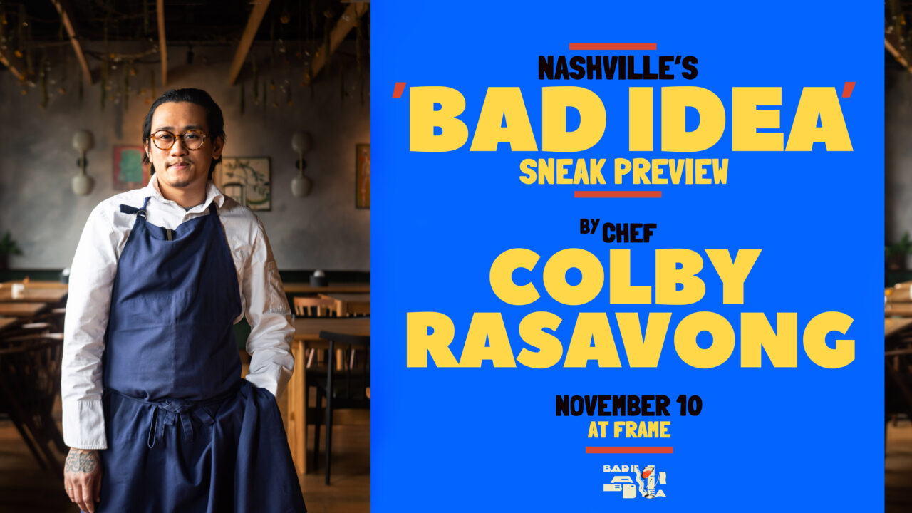 Nashville's 'BAD IDEA' Sneak Preview by Chef Colby Rasavong